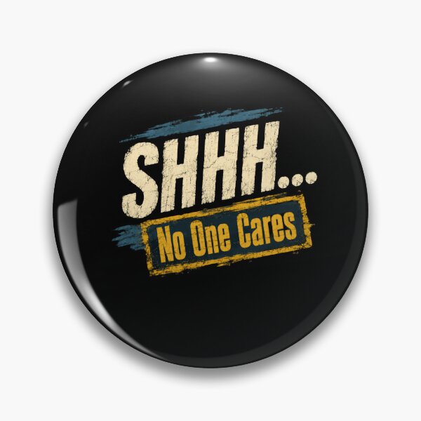 Item preview, Shhh... No One Cares Sarcastic Humor Statement designed and sold by HumansStuck12.