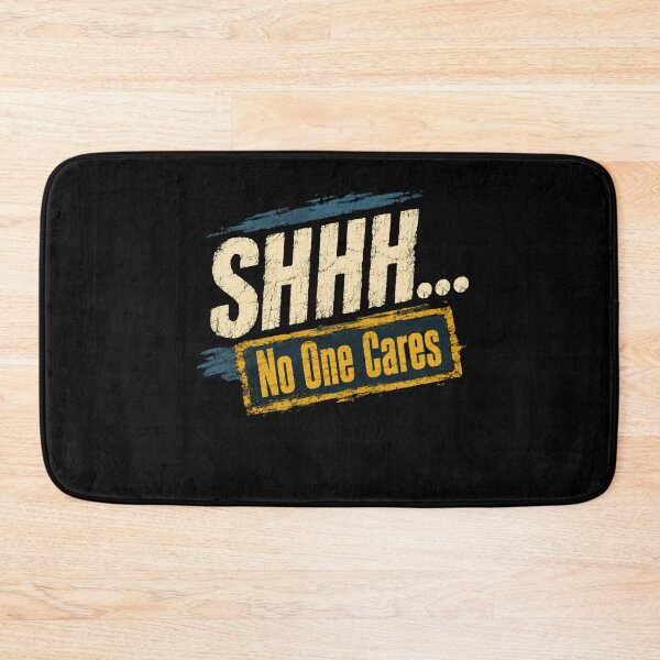 Item preview, Shhh... No One Cares Sarcastic Humor Statement designed and sold by HumansStuck12.