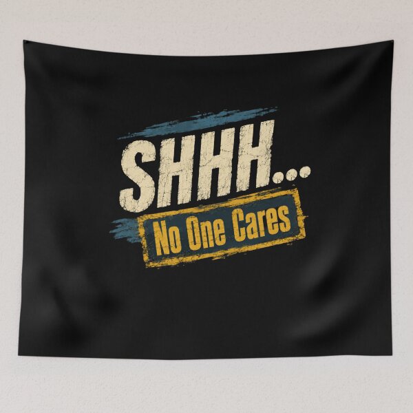 Item preview, Shhh... No One Cares Sarcastic Humor Statement designed and sold by HumansStuck12.