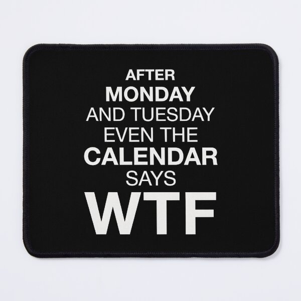 Item preview, After Monday and Tuesday Even The Calendar Says WTF – Funny Office Meme for Coworkers designed and sold by ZyziowskyArt.