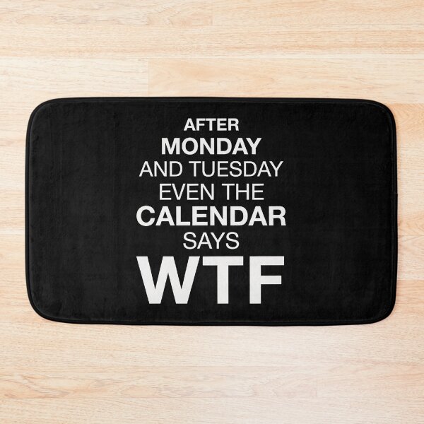 Item preview, After Monday and Tuesday Even The Calendar Says WTF – Funny Office Meme for Coworkers designed and sold by ZyziowskyArt.