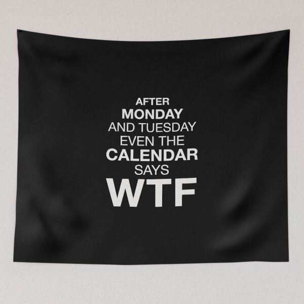 Item preview, After Monday and Tuesday Even The Calendar Says WTF – Funny Office Meme for Coworkers designed and sold by ZyziowskyArt.