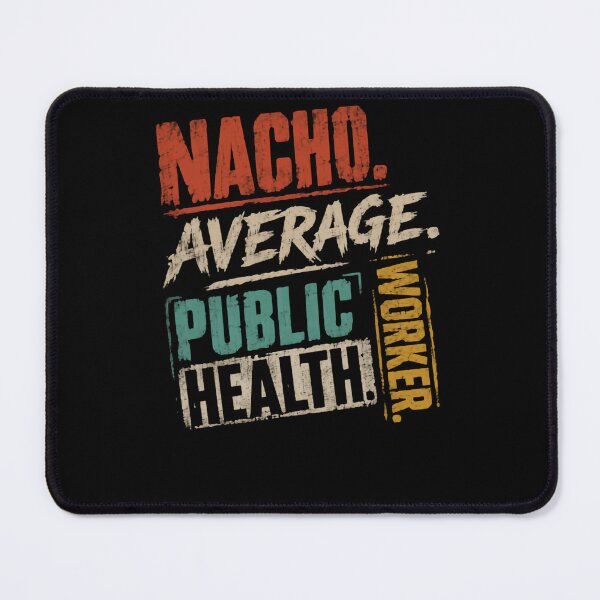 Item preview, Nacho Average Public Health Worker Public Health Professional designed and sold by HumansStuck12.