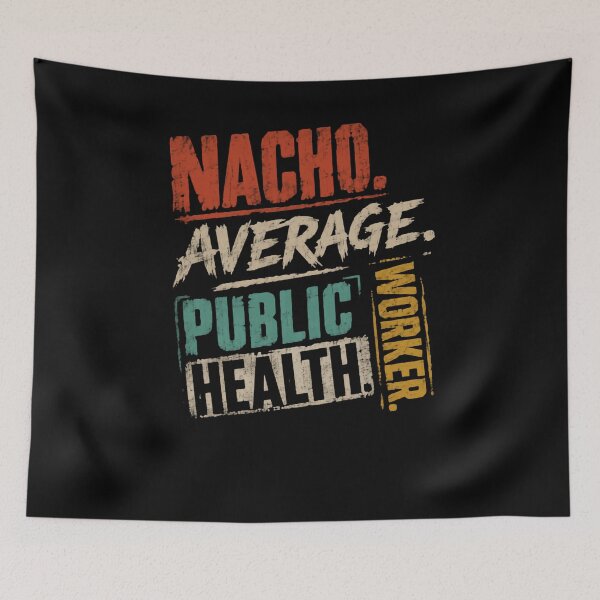 Item preview, Nacho Average Public Health Worker Public Health Professional designed and sold by HumansStuck12.