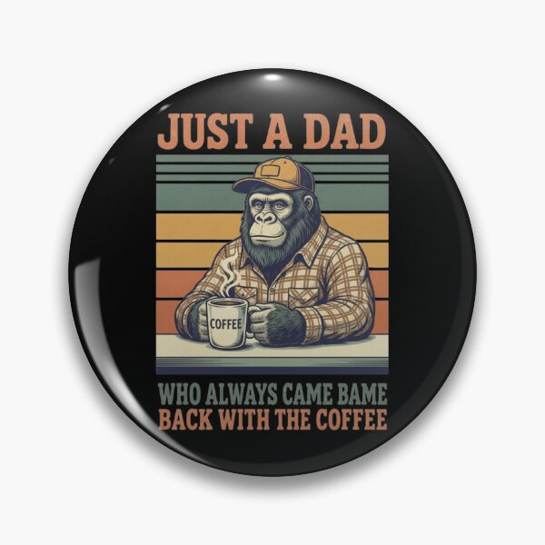 Item preview, Just A Dad Who Always Came Back With The Coffee Meme, Bigfoot Fathers Day, Funny meme designed and sold by toongstudio.