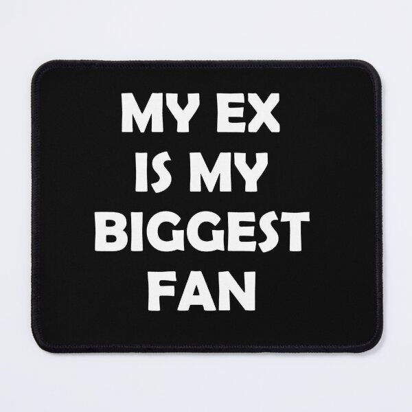 Item preview, My ex is my biggest fan  designed and sold by ElRyanStore.