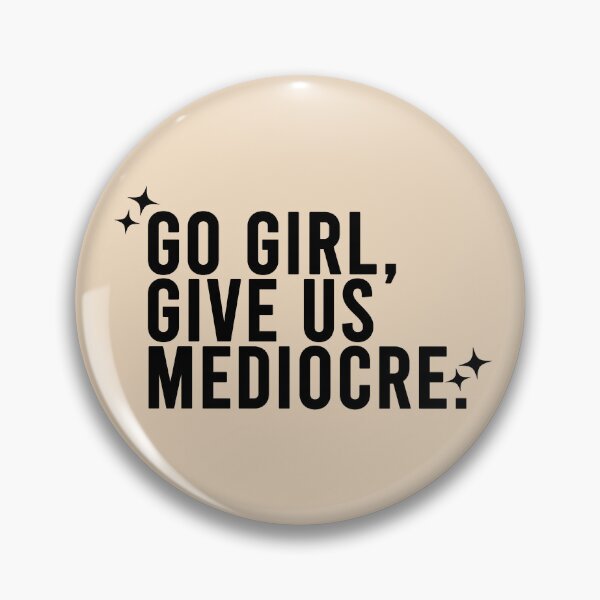 Item preview, Go Girl Give Us "Mediocre" Sarcastic Cheering Phrase designed and sold by CDPrintsDesigns.