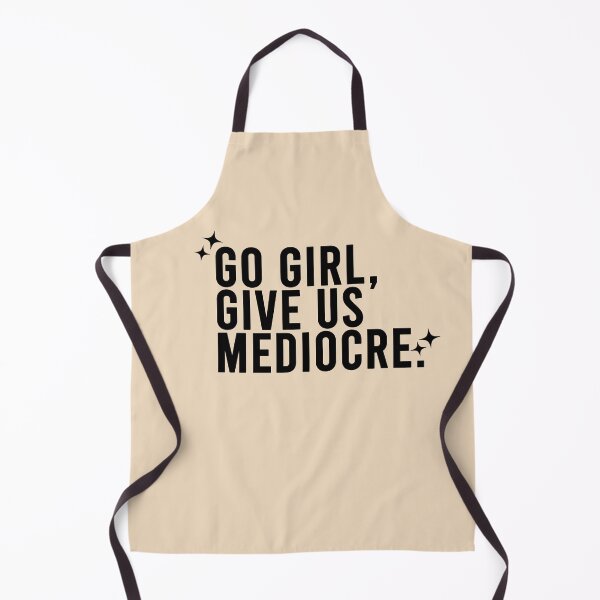 Item preview, Go Girl Give Us "Mediocre" Sarcastic Cheering Phrase designed and sold by CDPrintsDesigns.