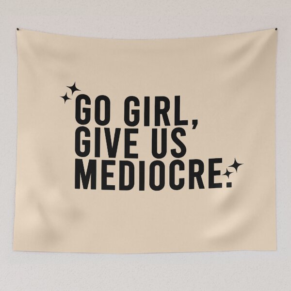 Item preview, Go Girl Give Us "Mediocre" Sarcastic Cheering Phrase designed and sold by CDPrintsDesigns.