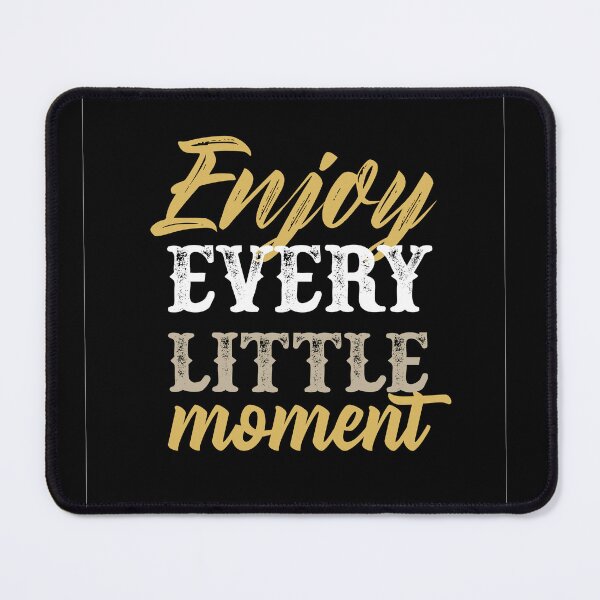 Item preview, Enjoy Every Little Moment designed and sold by mdmuks.