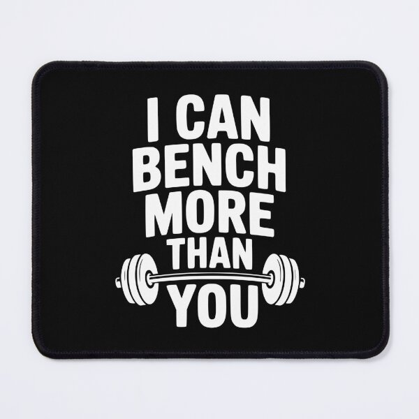 Item preview, I Can Bench More Than You designed and sold by Frank Ring.