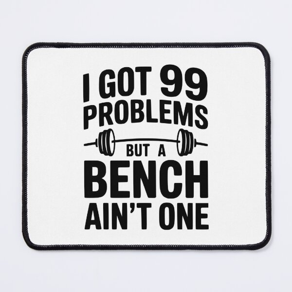 Item preview, I Got 99 Problems But a Bench Ain't One designed and sold by Frank Ring.