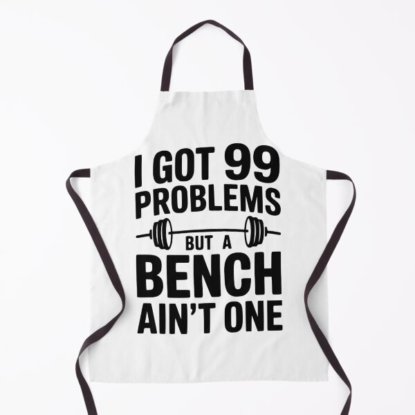 Item preview, I Got 99 Problems But a Bench Ain't One designed and sold by Frank Ring.