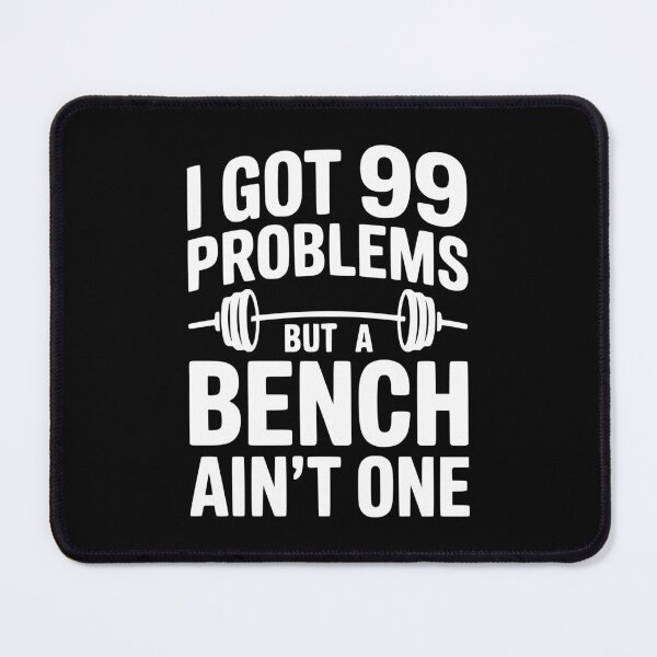 Item preview, I Got 99 Problems But a Bench Ain't One designed and sold by Frank Ring.