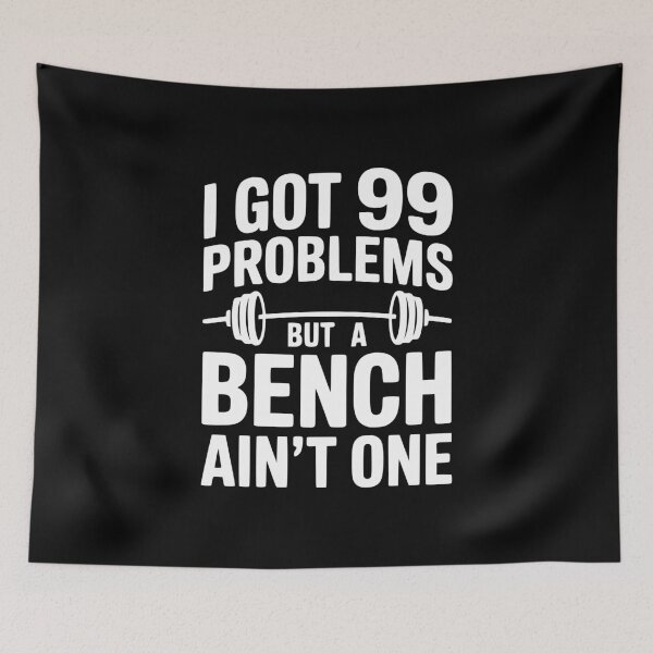 Item preview, I Got 99 Problems But a Bench Ain't One designed and sold by Frank Ring.