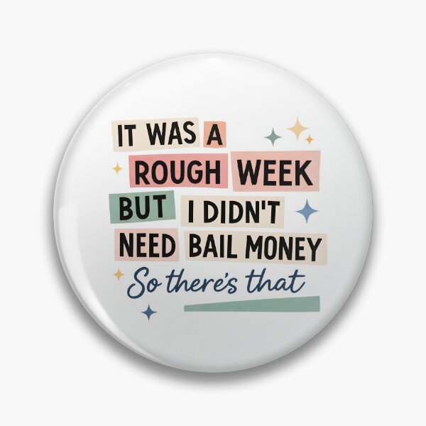 Item preview, It Was a Rough Week, But I Didn't Need Bail Money – So There's That designed and sold by SweetTeezPrints.