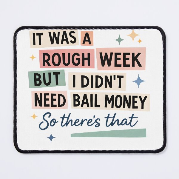 Item preview, It Was a Rough Week, But I Didn't Need Bail Money – So There's That designed and sold by SweetTeezPrints.