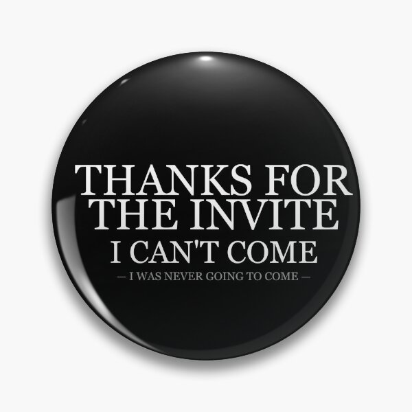 Item preview, Thanks For The Invite I Cant Come designed and sold by LowKesDesigns.