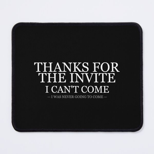 Item preview, Thanks For The Invite I Cant Come designed and sold by LowKesDesigns.