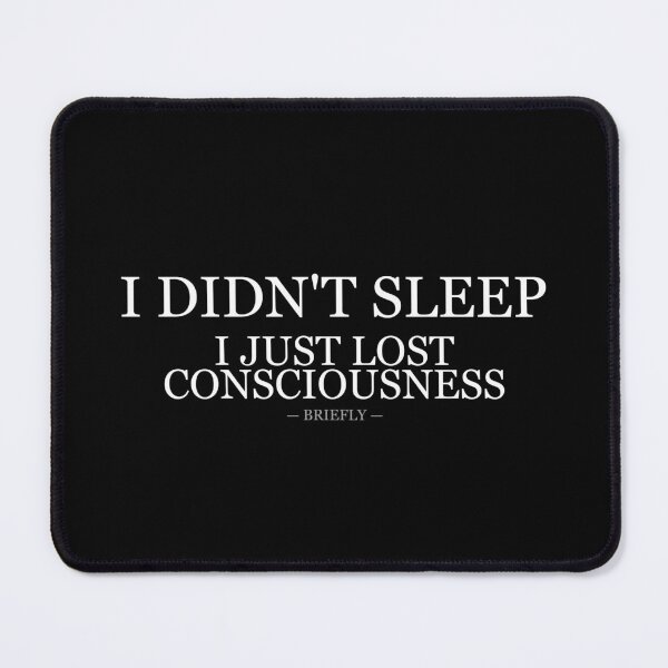 Item preview, I Didnt Sleep I Just Lost Consciousness designed and sold by LowKesDesigns.