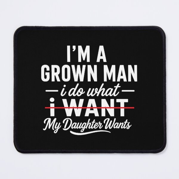 Item preview, i'm a grown man, i do what my daughter wants,Father's Day Gift designed and sold by CloudyPress.