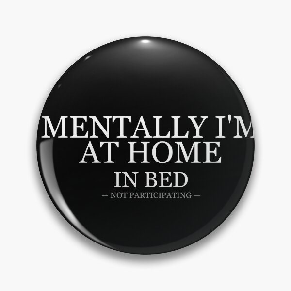 Item preview, Mentally Im At Home In Bed designed and sold by LowKesDesigns.
