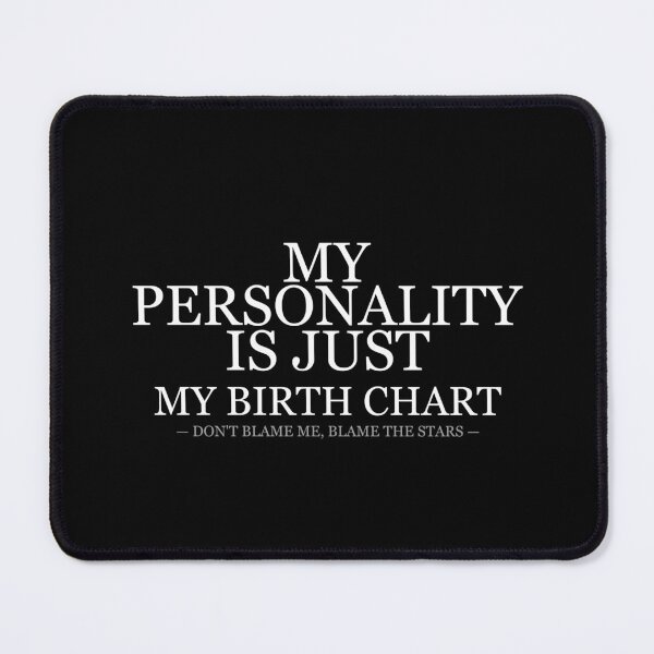Item preview, My Personality Is Just My Birth Chart designed and sold by LowKesDesigns.