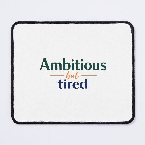 Item preview, Ambitious But Tired – Funny Burnout Quote designed and sold by Echo_Lane.