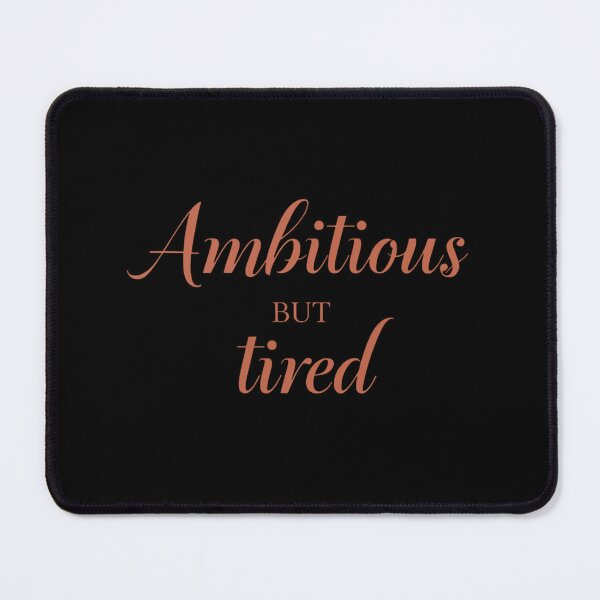 Item preview, Ambitious But Tired – Funny Burnout Quote designed and sold by Echo_Lane.