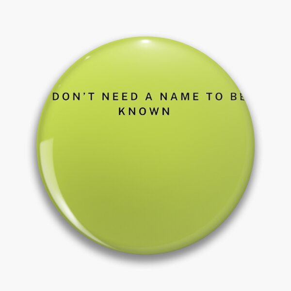 Item preview, I Don’t Need a Name to Be Known designed and sold by ekemarket.