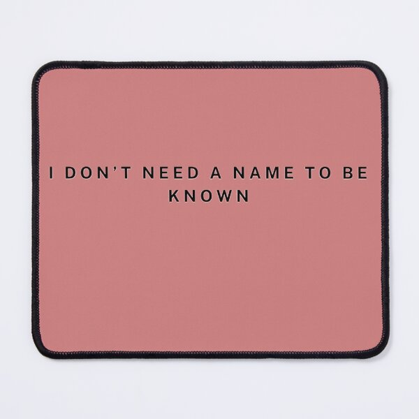 Item preview, I Don’t Need a Name to Be Known designed and sold by ekemarket.