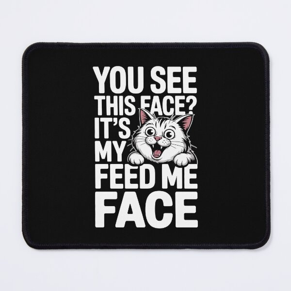 Item preview, YOU SEE THIS FACE? IT’S MY FEED ME FACE designed and sold by jkrphoto.