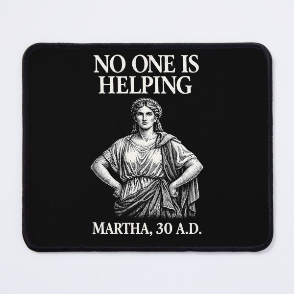 Item preview, No One is Helping Martha 30 AD Funny Christian Sarcasm designed and sold by BHMARTS.