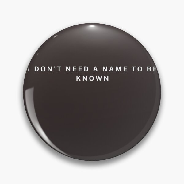 Item preview, I Don’t Need a Name to Be Known designed and sold by ekemarket.