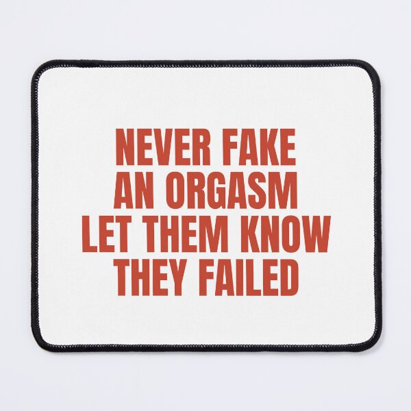 Item preview, Never Fake An Orgasm, Let Them Know They Failed designed and sold by Odar.