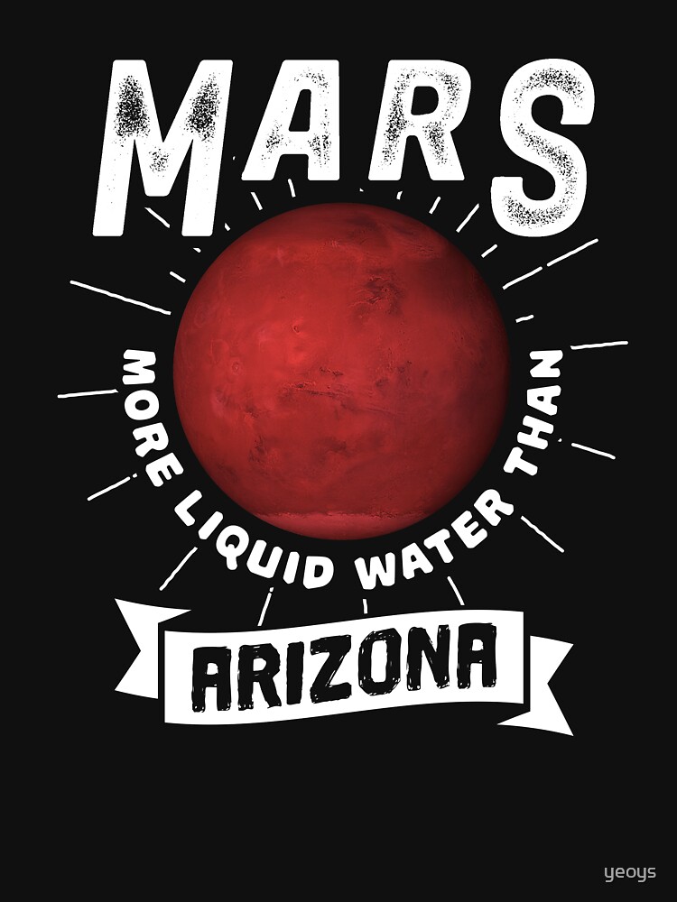 Mars More Liquid Water Than Arizona - Astronomy And Space Gift von yeoys