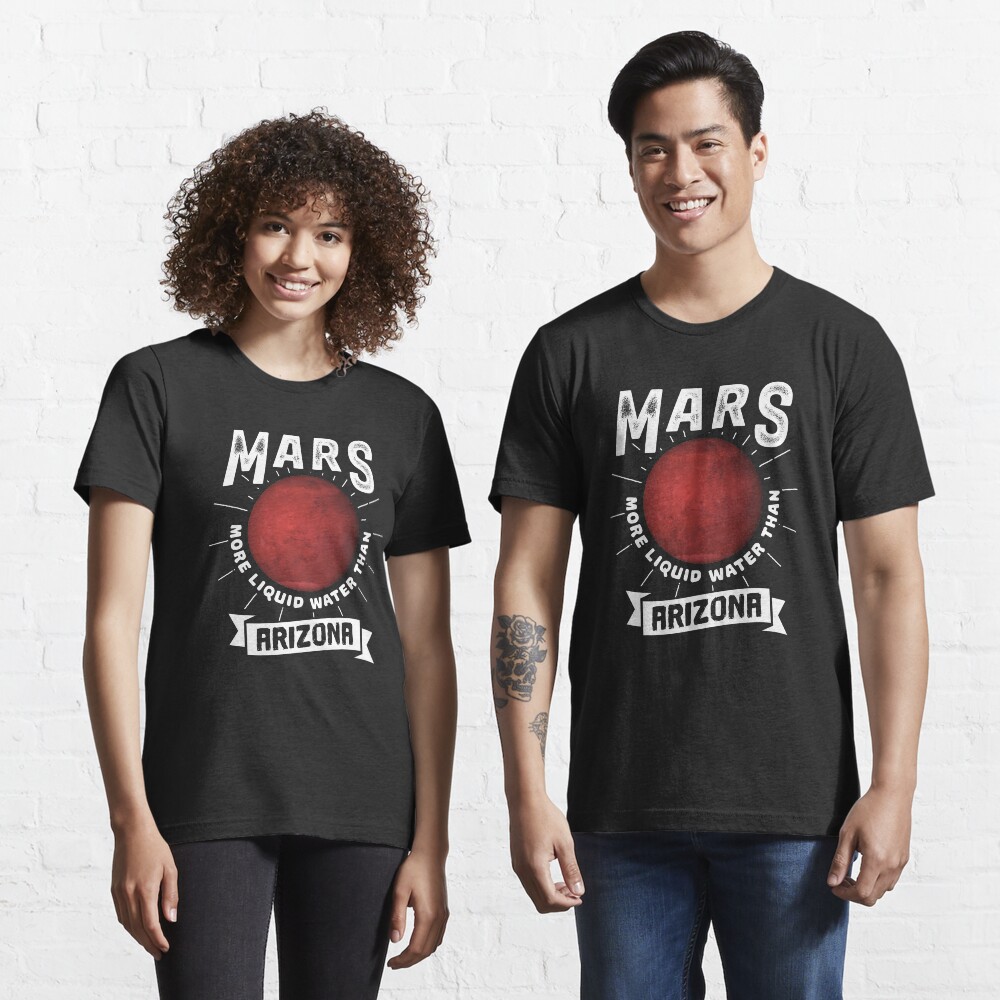 Mars More Liquid Water Than Arizona - Astronomy And Space Gift Essential T-Shirt