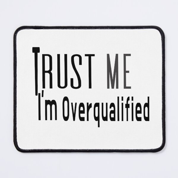 Item preview, Trust Me, I'm Overqualified | Funny Office Humor Typography Design designed and sold by Velara Designs.