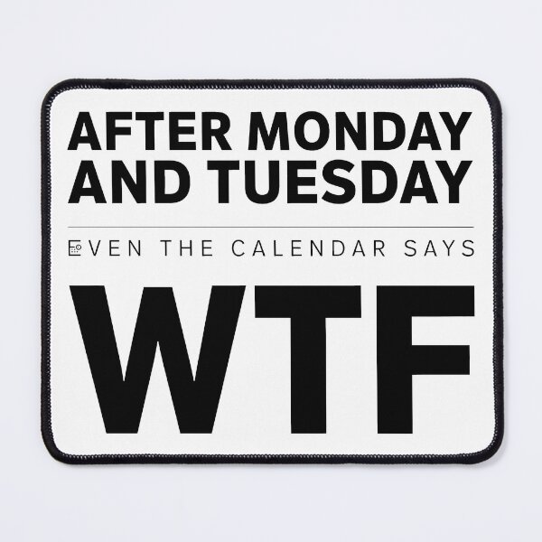 Item preview, After Monday and Tuesday Even the Calendar Says WTF designed and sold by Millsoft.