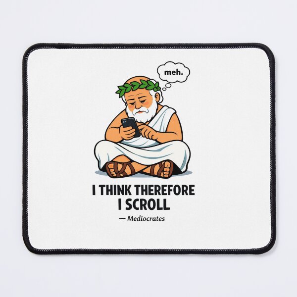 Item preview, Mediocrates I Think Therefore I Scroll designed and sold by Print Loft.