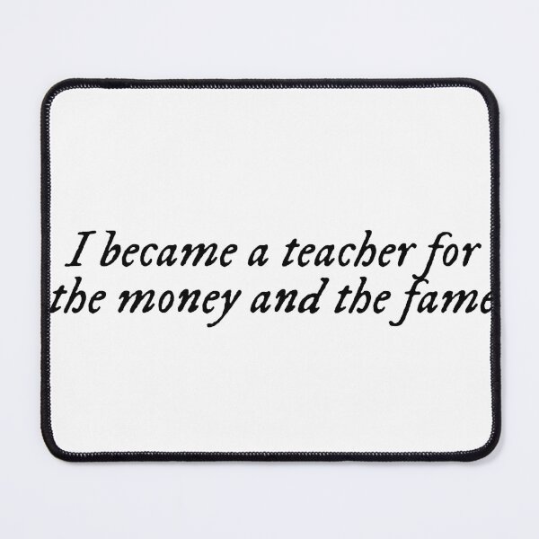 Item preview, I became a teacher for the money and fame designed and sold by The Sticker Desk.