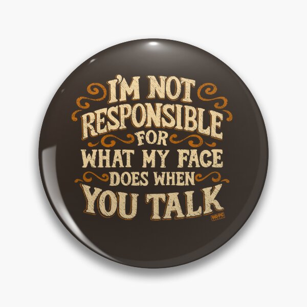 Item preview, I'm Not Responsible For What My Face Does When You Talk designed and sold by World Domination For Cats ®.