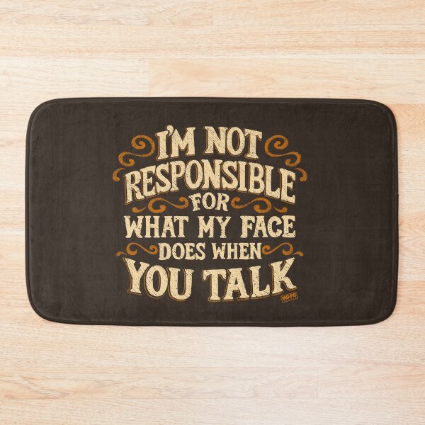 Item preview, I'm Not Responsible For What My Face Does When You Talk designed and sold by World Domination For Cats ®.