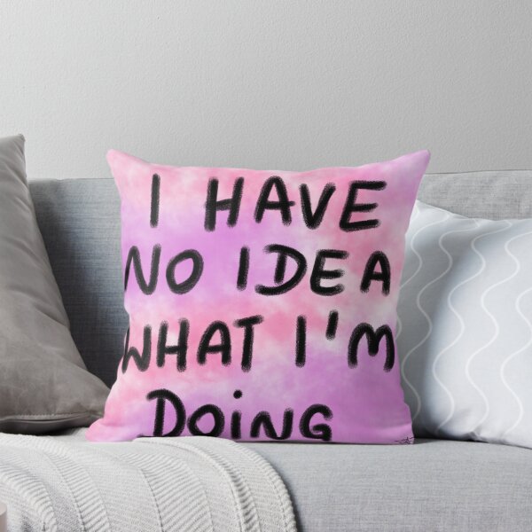 Item preview, i have no idea what I'm doint designed and sold by Kasia1987t.