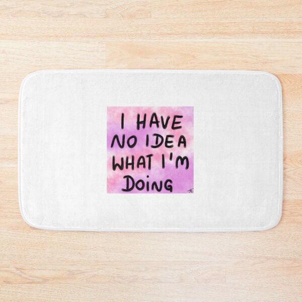 Item preview, i have no idea what I'm doint designed and sold by Kasia1987t.