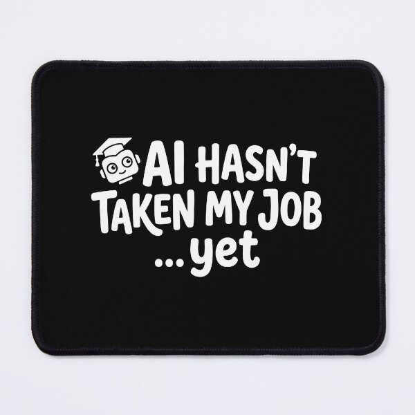 Item preview, AI Hasn't Taken My Job Yet designed and sold by \\ PacketSwag  //.