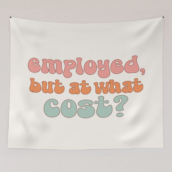 Item preview, Employed, but at what cost? | coping humor designed and sold by MamSelle.