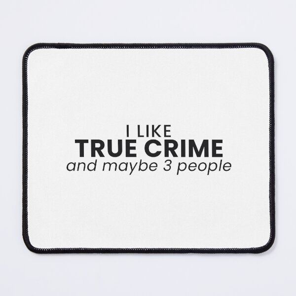 Item preview, I Like True Crime And Maybe 3 People Funny Tee designed and sold by 7Four1 Designs.