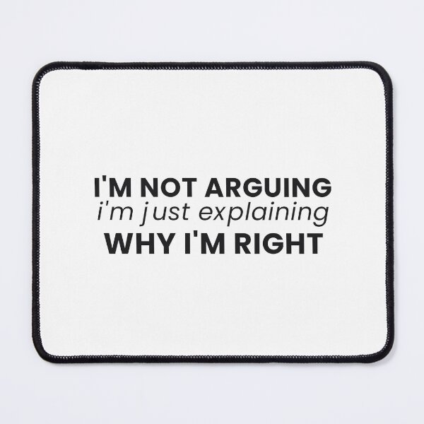 Item preview, I'm Not Arguing I'm Just Explaining Why I'm Right Funny Tee designed and sold by 7Four1 Designs.