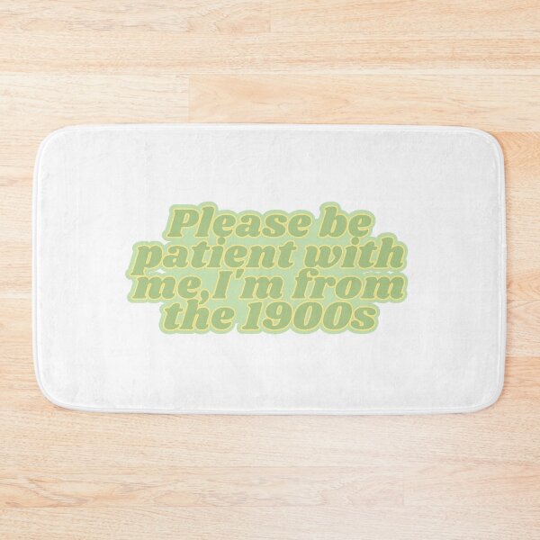 Item preview, Please be patient with me,I'm from the 1900s designed and sold by Kaylagwill.